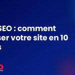 Audit SEO : comment analyser votre site en 10 étapes