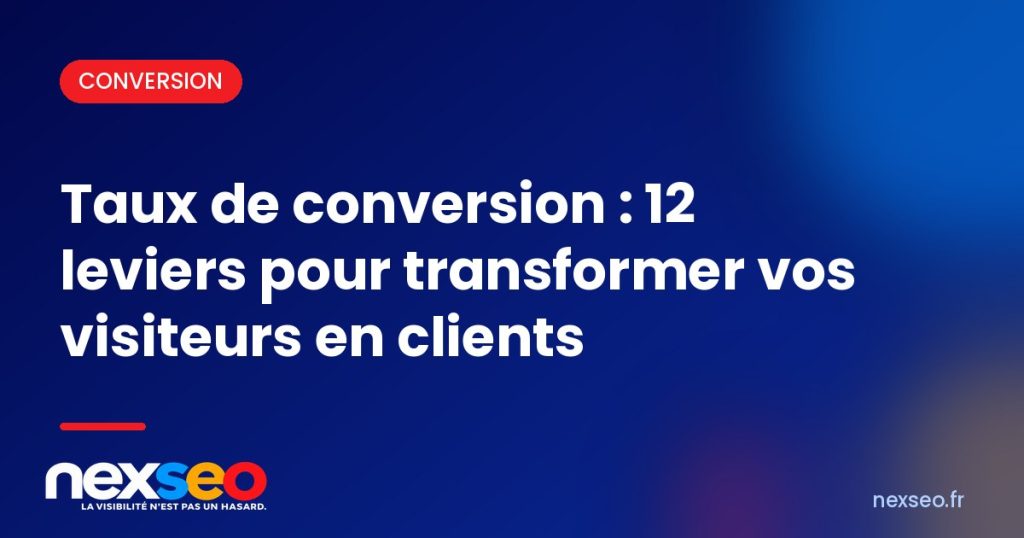 Taux de conversion : 12 leviers pour transformer vos visiteurs en clients